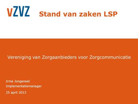 Stand van zaken LSP Irma Jongeneel Implementatiemanager 25 april 2013.