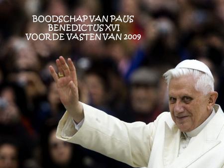 BOODSCHAP VAN PAUS BENEDICTUS XVI VOOR DE VASTEN VAN 2009