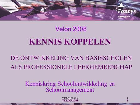VELON 20081 1 KENNIS KOPPELEN DE ONTWIKKELING VAN BASISSCHOLEN ALS PROFESSIONELE LEERGEMEENCHAP Velon 2008 Kenniskring Schoolontwikkeling en Schoolmanagement.