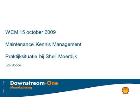 WCM 15 october 2009 Maintenance Kennis Management Praktijksituatie bij Shell Moerdijk Jos Boode File Title 4/4/2017.