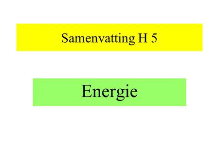 Samenvatting H 5 Energie.