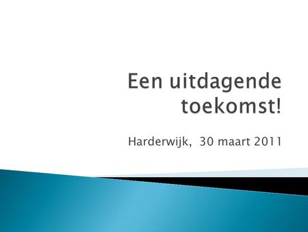 Harderwijk, 30 maart 2011. Denkwerk voor draagvlak Dialoog en Misverstand Technologische ontwikkeling Persoonlijke ontwikkeling De toekomst is een horizon.