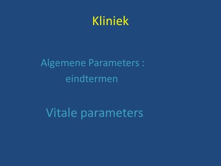 Kliniek Algemene Parameters : eindtermen Vitale parameters.