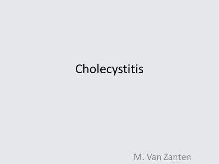 Cholecystitis M. Van Zanten.