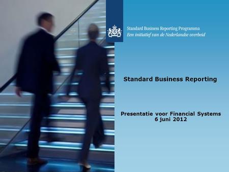 Standard Business Reporting Presentatie voor Financial Systems 6 juni 2012.