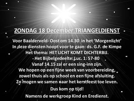 ZONDAG 18 December TRIANGELDIENST Voor Baalderveld- Oost om 14