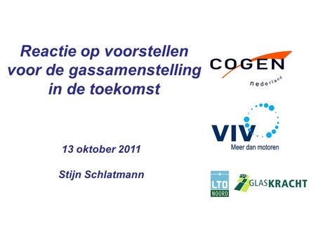 Reactie op voorstellen voor de gassamenstelling in de toekomst 13 oktober 2011 Stijn Schlatmann.