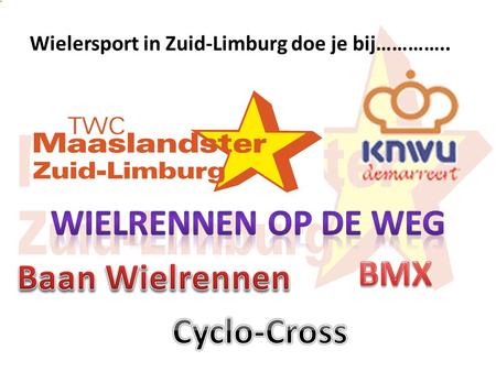 Wielersport in Zuid-Limburg doe je bij…………..