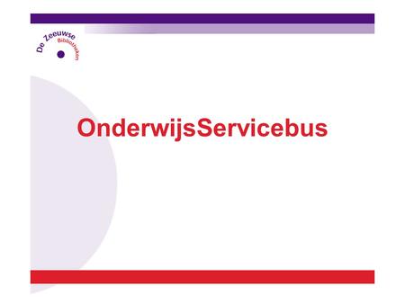 OnderwijsServicebus. De OnderwijsServicebus is een mobiele mediatheek ter ondersteuning van het onderwijs in kleine kernen.