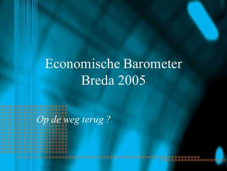 Economische Barometer Breda 2005 Op de weg terug ?