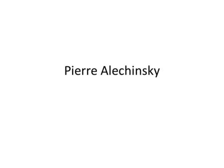Pierre Alechinsky.