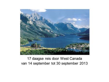 17 daagse reis door West Canada van 14 september tot 30 september 2013.