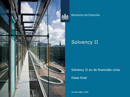 10 december 2009 Solvency II Klaas Knot Solvency II en de financiële crisis.