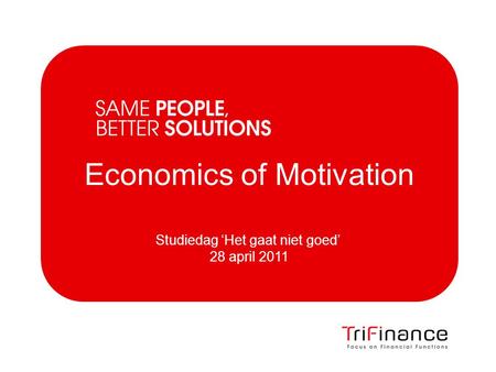 Economics of Motivation Studiedag ‘Het gaat niet goed’ 28 april 2011.