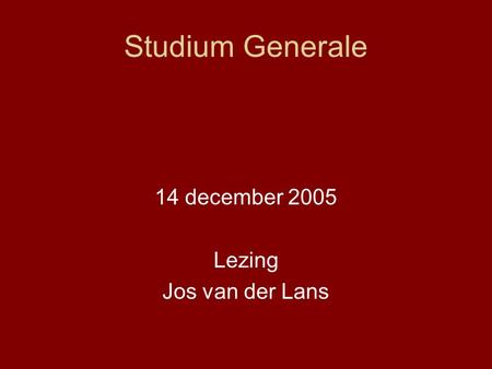 Studium Generale 14 december 2005 Lezing Jos van der Lans.