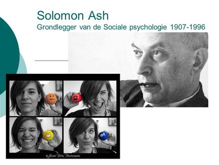 Solomon Ash Grondlegger van de Sociale psychologie
