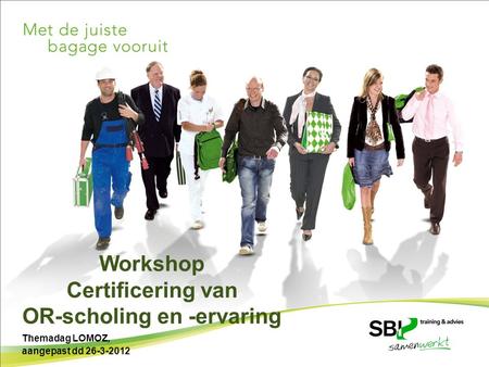 Workshop Certificering van OR-scholing en -ervaring Themadag LOMOZ, aangepast dd 26-3-2012.