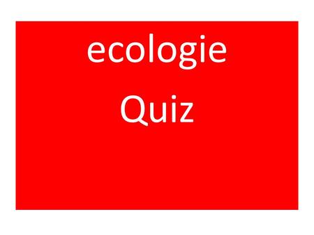 Ecologie Quiz.