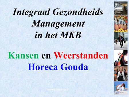 Integraal Gezondheids Management in het MKB Kansen en Weerstanden Horeca Gouda www.lrconsulting.nl.