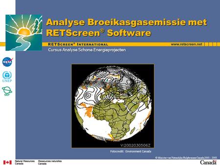 © Minister van Natuurlijke Hulpbronnen Canada 2001 – 2005. Cursus Analyse Schone Energieprojecten Analyse Broeikasgasemissie met RETScreen ® Software Fotocredit: