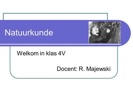 Welkom in klas 4V Docent: R. Majewski