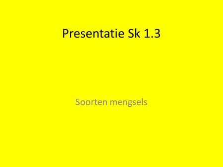 Presentatie Sk 1.3 Soorten mengsels.