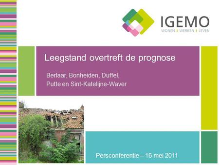 Leegstand overtreft de prognose Berlaar, Bonheiden, Duffel, Putte en Sint-Katelijne-Waver Persconferentie – 16 mei 2011.