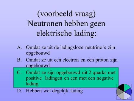 (voorbeeld vraag) Neutronen hebben geen elektrische lading: