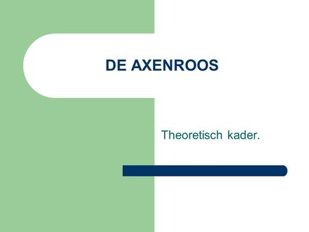 DE AXENROOS Theoretisch kader..