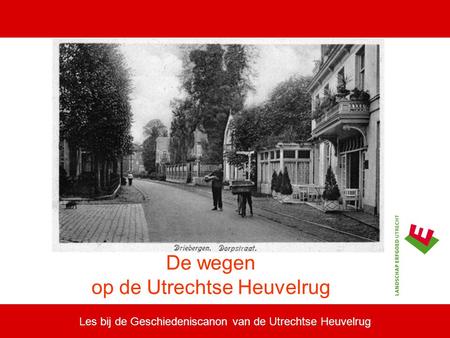 Les bij de Geschiedeniscanon van de Utrechtse Heuvelrug De wegen op de Utrechtse Heuvelrug.