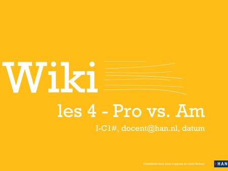 Ontwikkeld door Anne Coppens en Carlo Verhaar les 4 - Pro vs. Am I-C1#, datum.