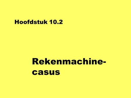 Hoofdstuk 10.2 Rekenmachine-casus.