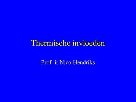Thermische invloeden Prof. ir Nico Hendriks.