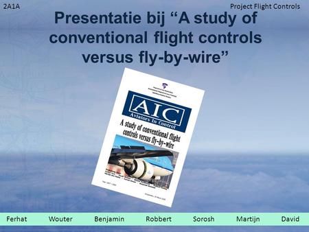 Presentatie bij “A study of conventional flight controls versus fly-by-wire” Ferhat Wouter Benjamin Robbert Sorosh.