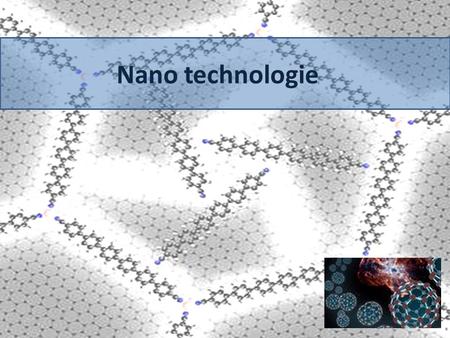 Nano technologie.