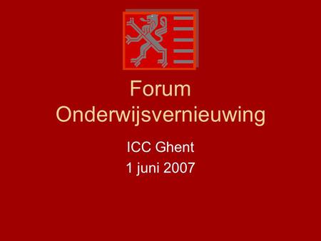 Forum Onderwijsvernieuwing ICC Ghent 1 juni 2007.