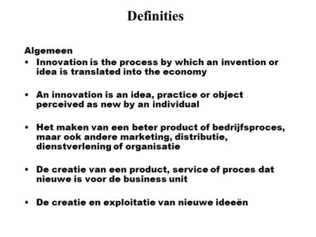 Definities Algemeen Innovation is the process by which an invention or idea is translated into the economy   An innovation is an idea, practice or object.