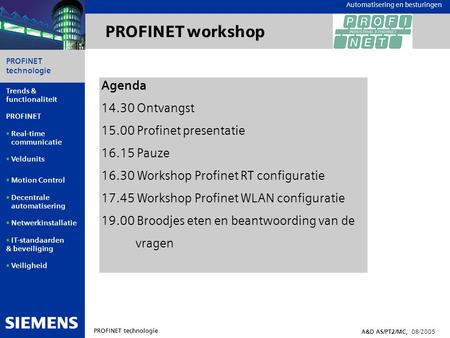 Automation and Drives PROFINET technologie A&D AS/PT2/MC, 08/2005 Trends & functionaliteit PROFINET  Real-time communicatie  Veldunits  Motion Control.