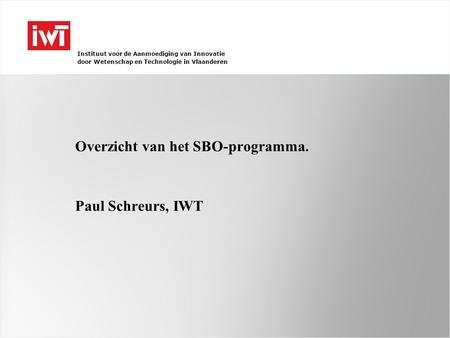 Overzicht van het SBO-programma. Paul Schreurs, IWT