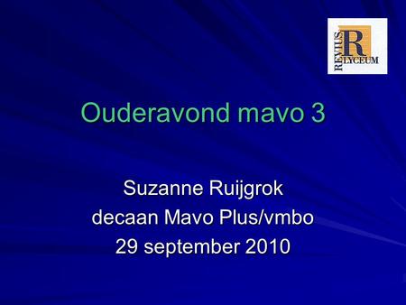 Ouderavond mavo 3 Suzanne Ruijgrok decaan Mavo Plus/vmbo 29 september 2010.