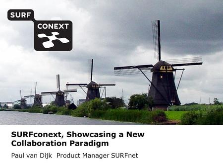 SURFconext, Showcasing a New Collaboration Paradigm Paul van Dijk Product Manager SURFnet.