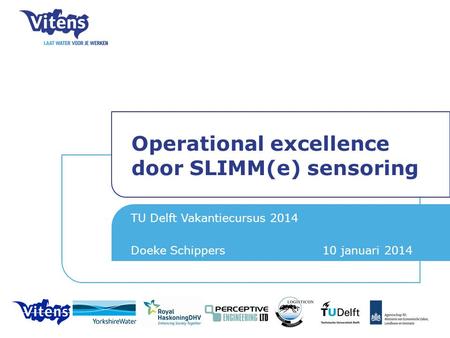 Operational excellence door SLIMM(e) sensoring TU Delft Vakantiecursus 2014 Doeke Schippers 10 januari 2014 26 september 2013.