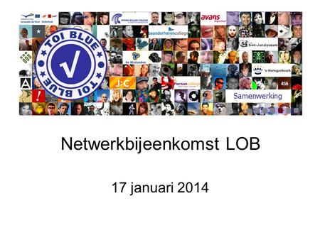 Netwerkbijeenkomst LOB 17 januari 2014. Programma 11.00 uur Start Welkom en voorstelronde door Theo van de Veerdonk (gemeente ’s-Hertogenbosch) Korte.