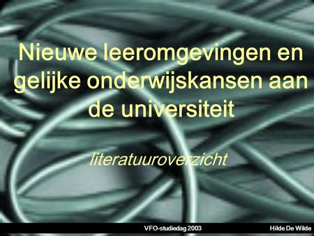 Nieuwe leeromgevingen en gelijke onderwijskansen aan de universiteit literatuuroverzicht VFO-studiedag 2003Hilde De Wilde.