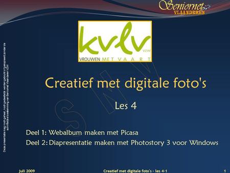 Deze presentatie mag noch geheel, noch gedeeltelijk worden gebruikt of gekopieerd zonder de schriftelijke toestemming van Seniornet Vlaanderen VZW Creatief.