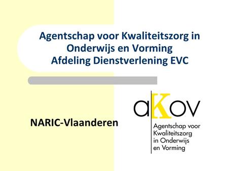 Agentschap voor Kwaliteitszorg in Onderwijs en Vorming Afdeling Dienstverlening EVC NARIC-Vlaanderen.