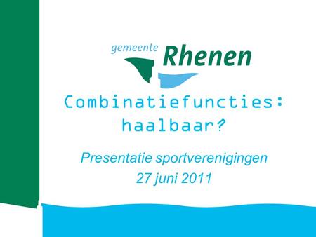 Combinatiefuncties: haalbaar? Presentatie sportverenigingen 27 juni 2011.