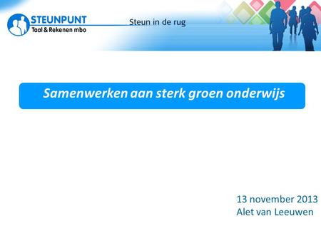 Samenwerken aan sterk groen onderwijs Actuele ontwikkelingen 13 november 2013 Alet van Leeuwen.