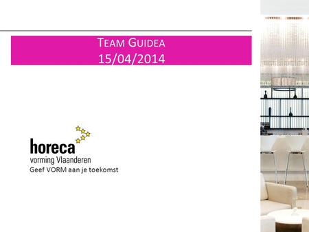 Team Guidea 15/04/2014 Geef VORM aan je toekomst.