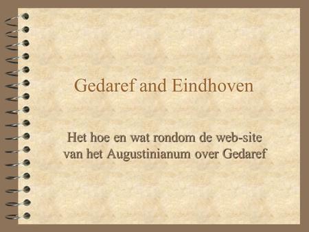 Gedaref and Eindhoven Het hoe en wat rondom de web-site van het Augustinianum over Gedaref.